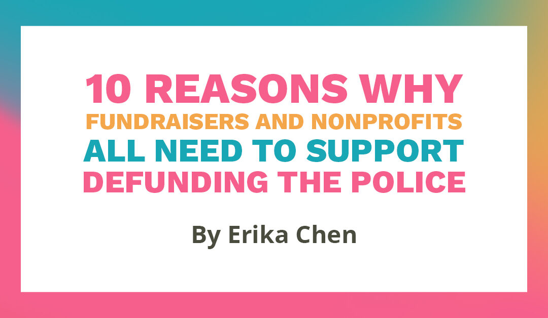 Banner that says "10 Reasons Why Fundraisers and Nonprofits All Need to Support Defunding the Police by Erika Chen"