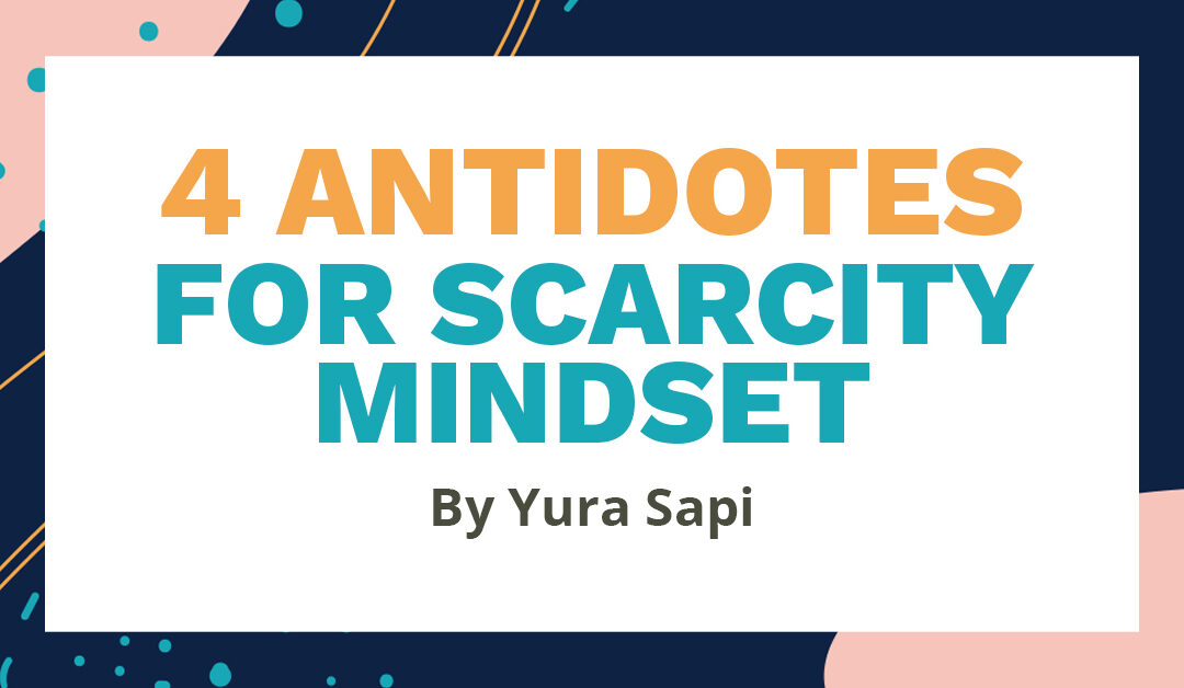 Banner that says "4 Antidotes for Scarcity Mindset, By Yura Sapi"