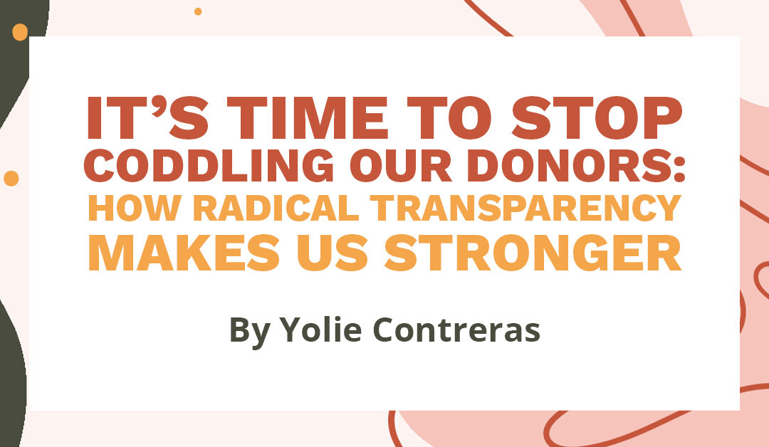 Banner with text "It's Time to Stop Coddling Our Donors: How Radical Transparency Makes Us Stronger. By Yolie Contreras"