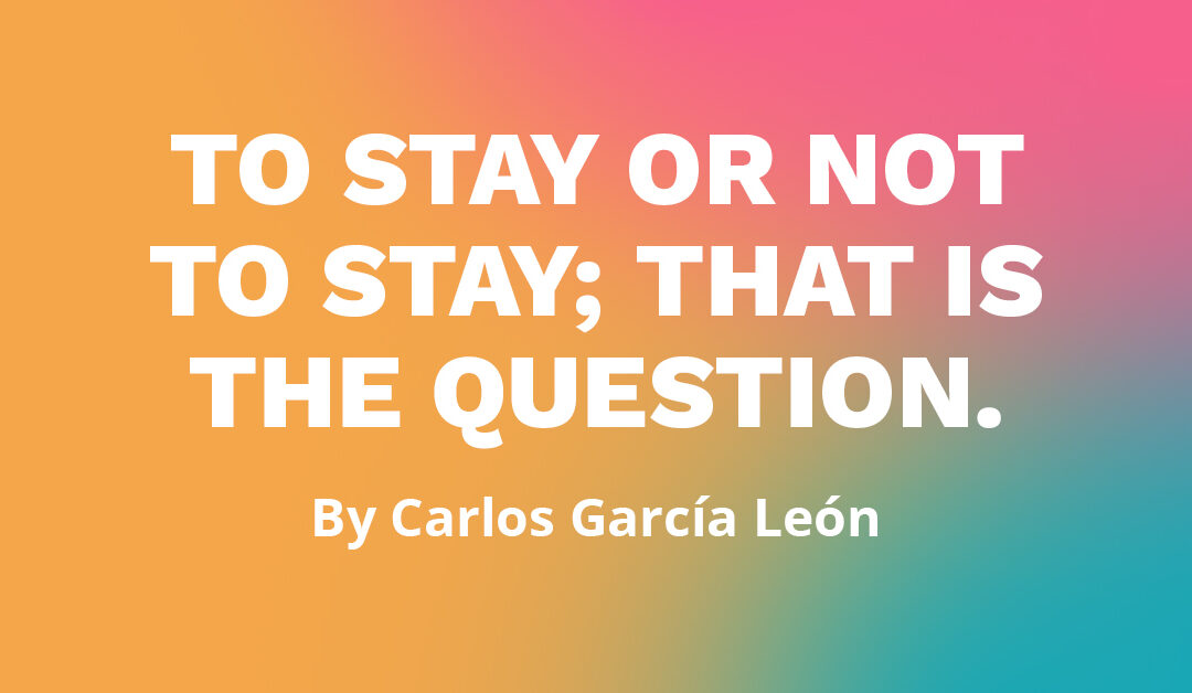Banner says "To stay or not to stay; that is the question. By Carlos García León"