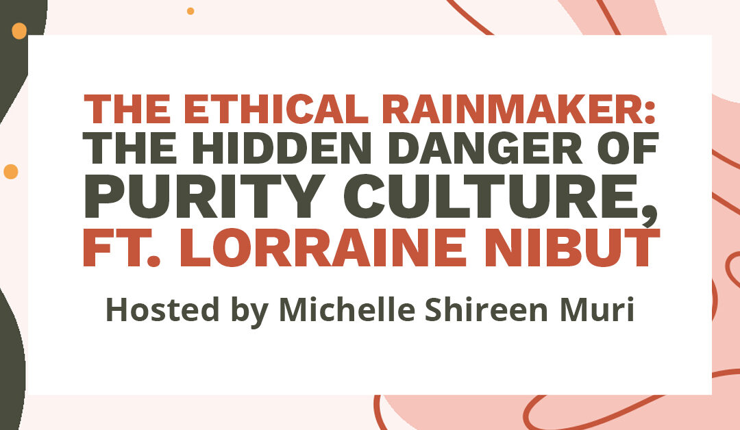 Banner which says "The Ethical Rainmaker: the hidden danger of purity culture, ft. Lorraine Nibut, hosted by Michelle Shireen Muri"