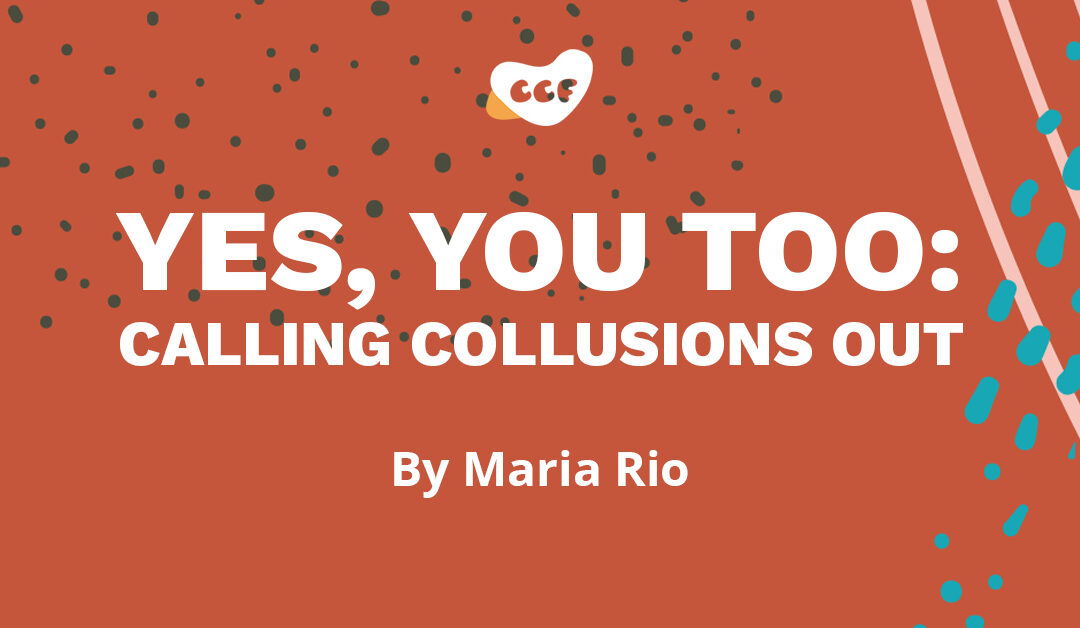 Banner says "Yes, you too: calling collusions out. By Maria Rio"