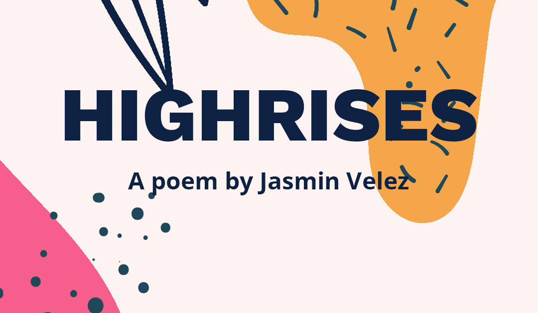 A banner that says "highrises. A poem by Jasmin Velez"