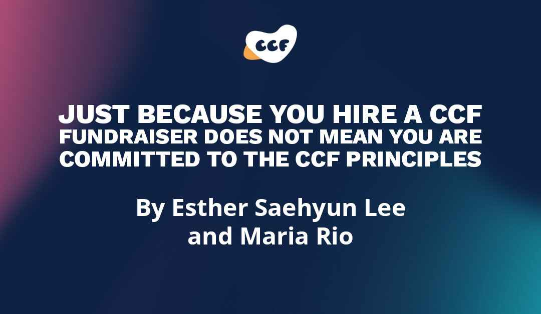 Banner says "Just because you hire a CCF fundraiser does not mean you are committed to the CCF principles. By Esther Saehyun Lee and Maria Rio."