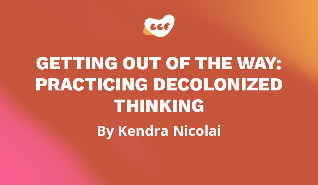 Banner says "Getting out of the way: practicing decolonized thinking. By Kendra Nicolai"
