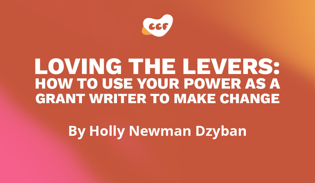 Banner says "Loving the levers: how to use your power as a grant writer to make change. by Holly Newman Dzyban"