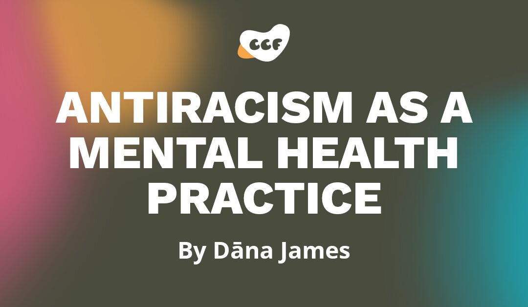Banner says "Antiracism as a mental health practice. By Dāna James"