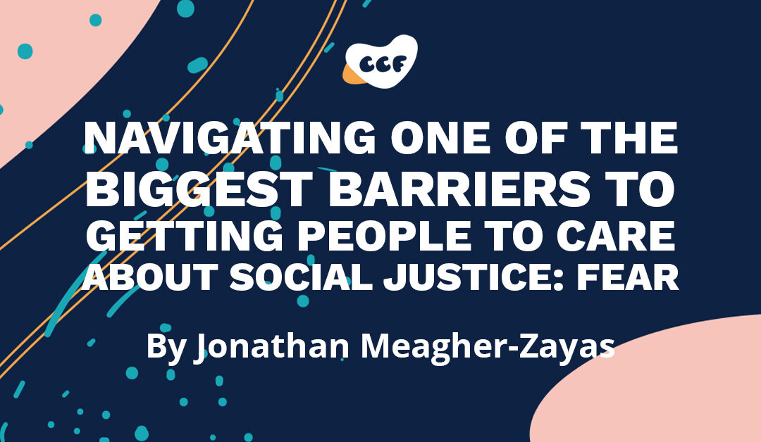Banners says "Navigating one of the biggest barriers to getting people to care about social justice: fear. By Jonathan Meagher-Zayas"