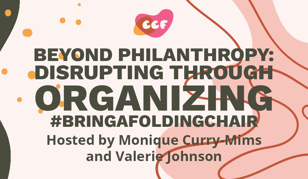 Banner says "Beyond Philanthropy: Disrupting Through Organizing #BringAFoldingChair. Hosted by Monique Curry-Mims and Valerie Johnson"