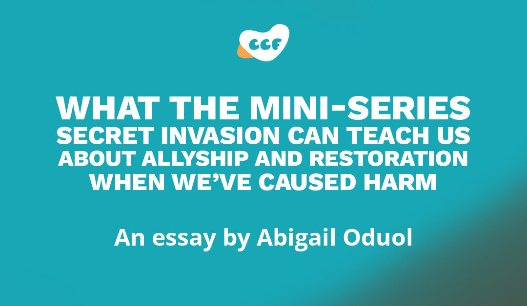 Banner says "What the mini-series Secret Invasion can teach us about allyship and restoration when we've caused harm. An essay by Abigail Oduol."
