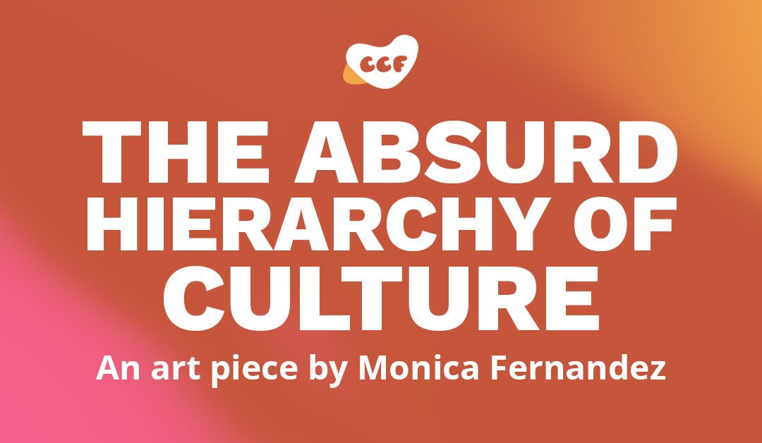 Image is a banner that says "The Absurd Hierarchy of Culture. An art piece by Monica Fernandez."