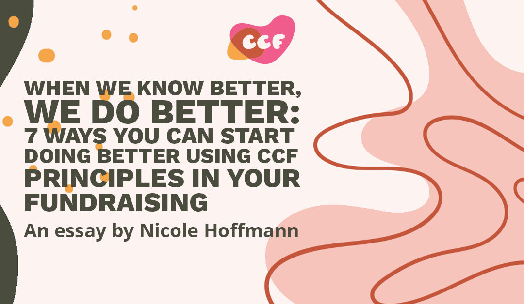 Banner says "When we know better, we do better: 7 ways you can start doing better using CCF principles in your fundraising. An essay by Nicole Hoffmann."