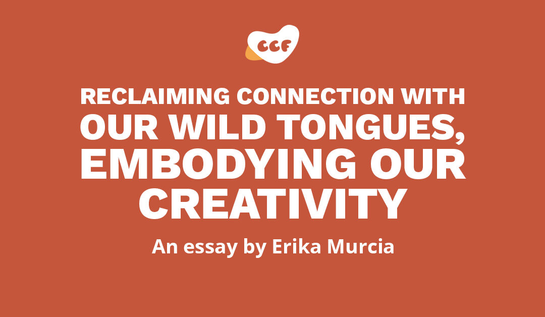 Banner says "Reclaiming Connection with Our Wild Tongues, Embodying our Creativity. An essay by Erika Murcia"