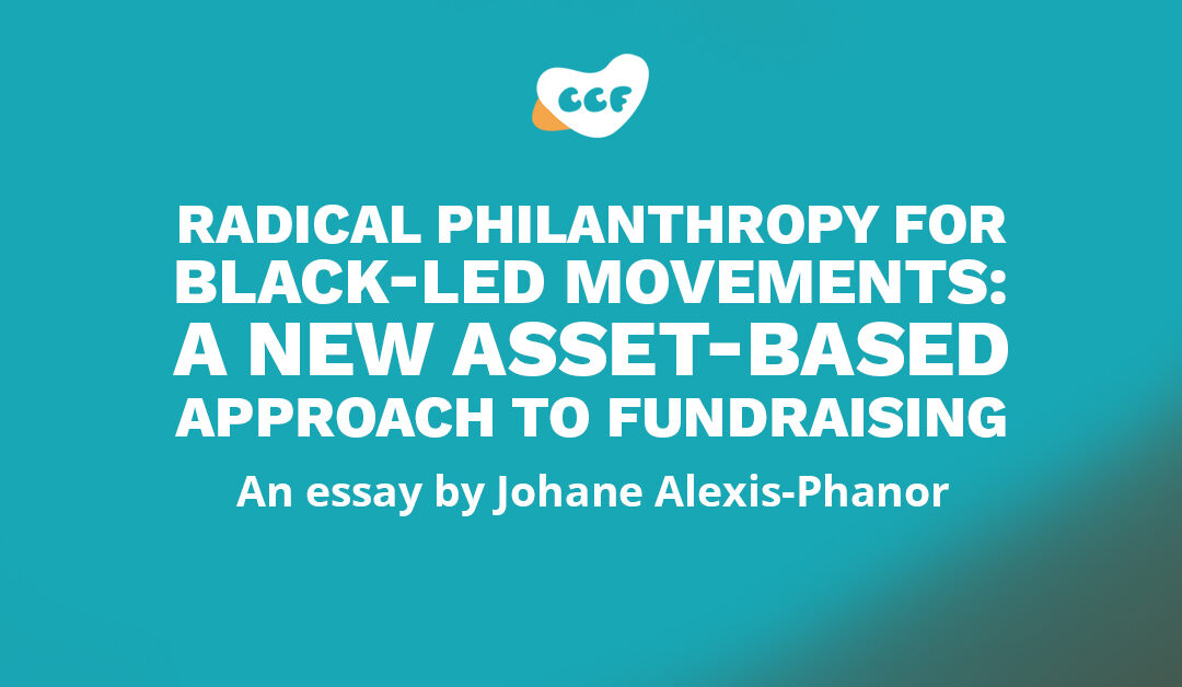 Banners says "Radical philanthropy for Black-led movements: A new asset-based approach to fundraising. An essay by Johane Alexis-Phanor"