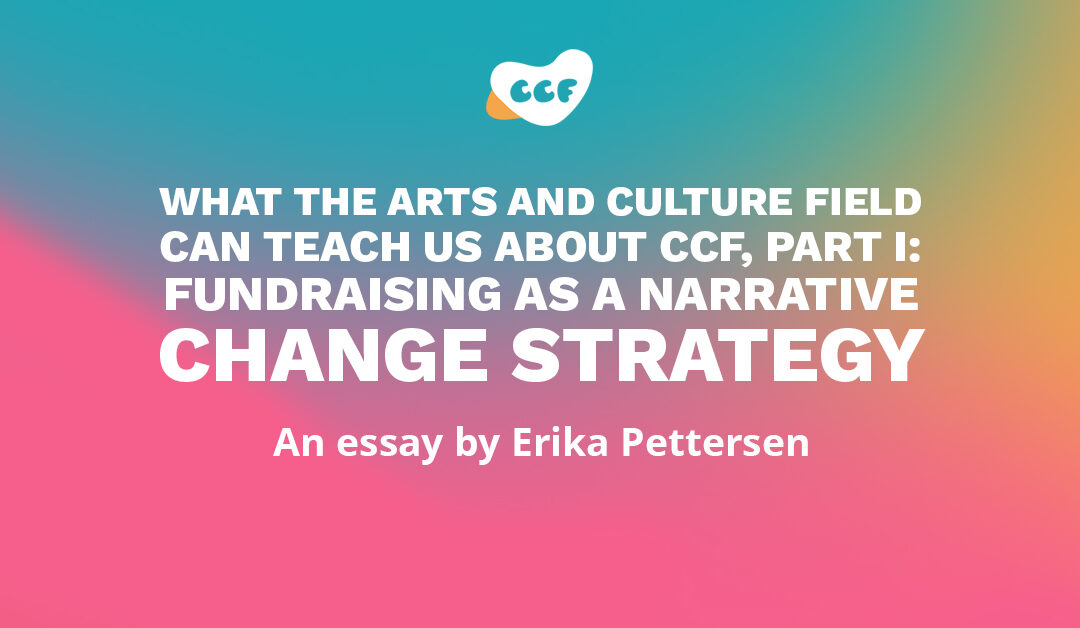 Banner says "What the arts and culture field can teach us about CCF, Part I: Fundraising as a narrative change strategy. An essay by Erika Pettersen"
