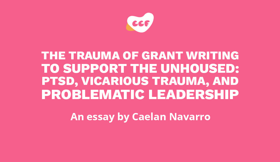Banner says "The trauma of grant writing to support the unhoused: PTSD, vicarious trauma, and problematic leadership. An essay by Caelan Navarro"
