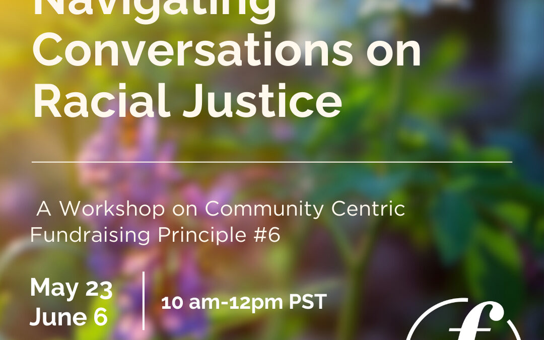 Banner says "Navigating Conversations on Racial Justice: A Workshop on Community-Centric Fundraising Principle #6. May 23, June 6, 10 am-12 pm PST"