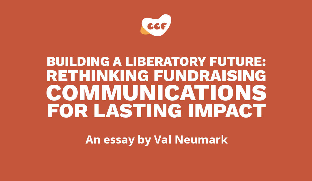 Banner says Building a liberatory future: Rethinking fundraising communications for lasting impact. An essay by Val Neumark.