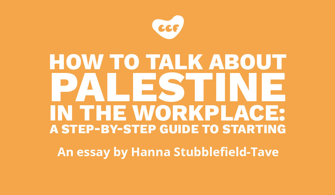 Banner says How to talk about Palestine in the workplace: A step-by-step guide to starting. An essay by Hanna Stubblefield-Tave