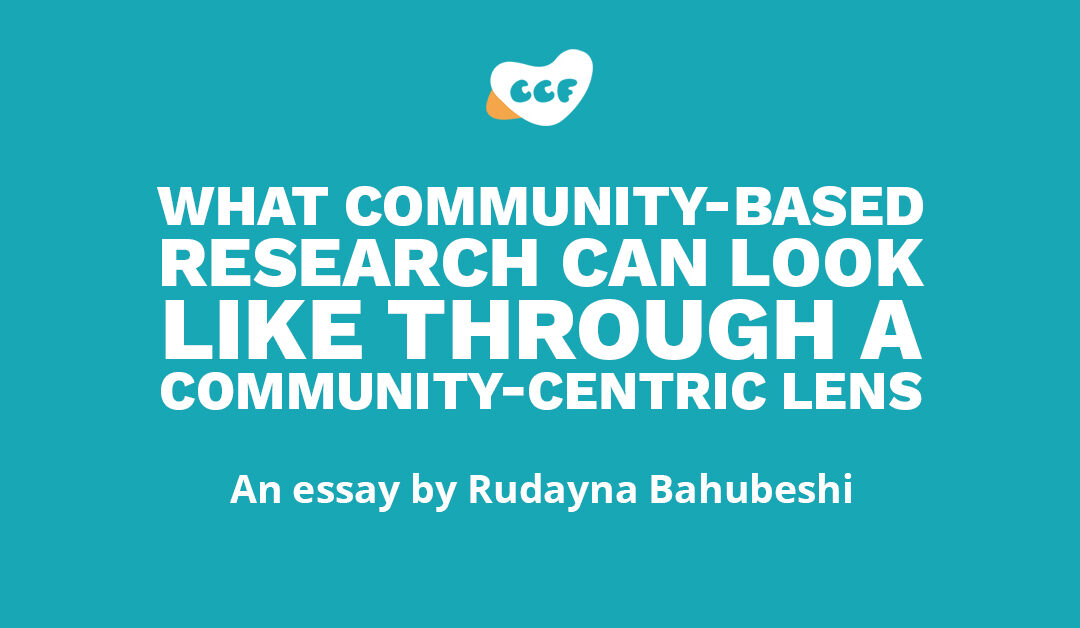 Banner says What community-based research can look like through a community-centric lens. An essay by Rudayna Bahubeshi.