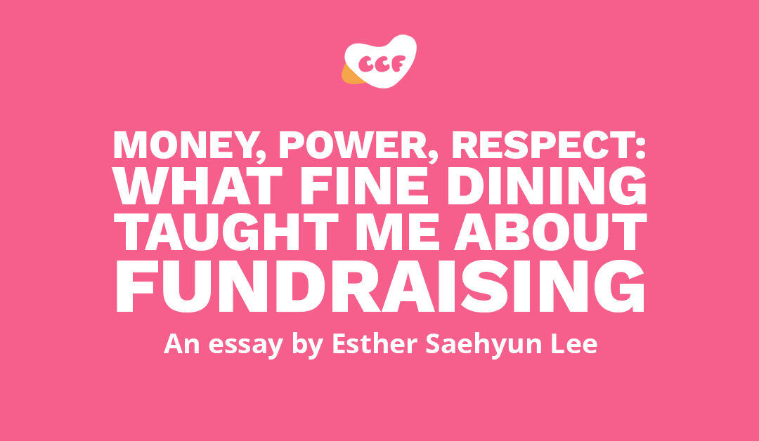 Image says Money, power, respect: What fine dining taught me about fundraising. An essay by Esther Saehyun Lee.