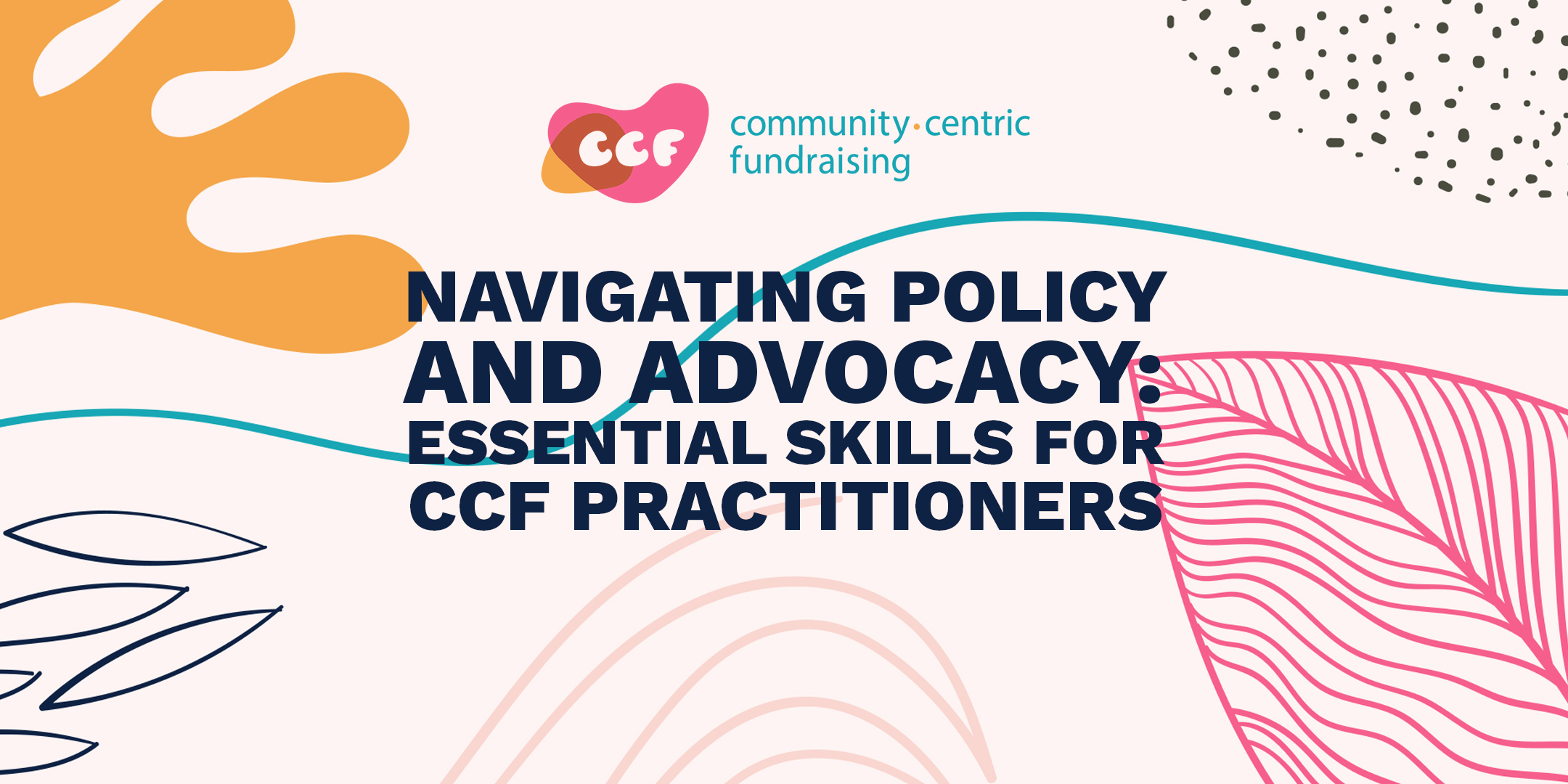 Banner says Navigating Policy and Advocacy: Essential Skills for CCF Practitioners