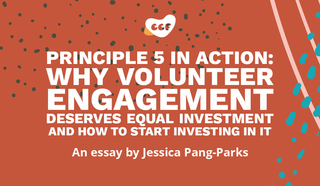 Banner says Principle 5 in action: Why volunteer engagement deserves equal investment and how to start investing in it. An essay by Jessica Pang-Parks