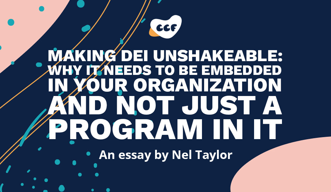 Banner says Making DEI unshakeable: Why it needs to be embedded in your organization and not just a program in it. An essay by Nel Taylor.
