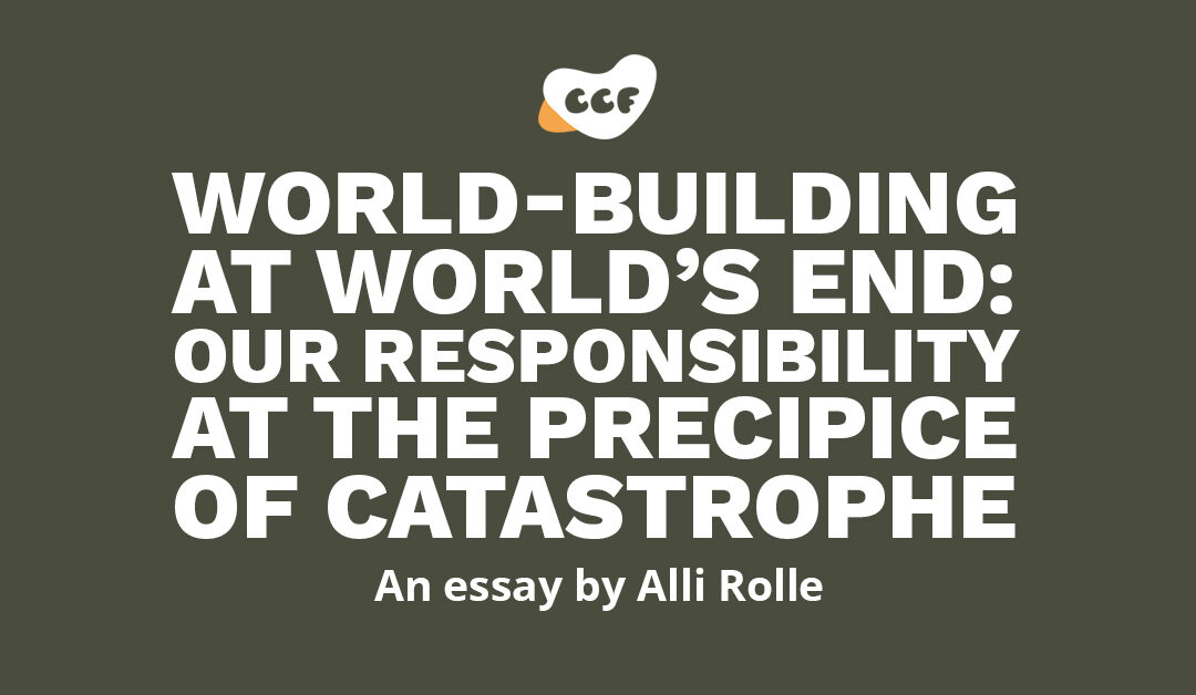 Banner says World-building at world’s end: Our responsibility at the precipice of catastrophe. An essay by Alli Rolle.