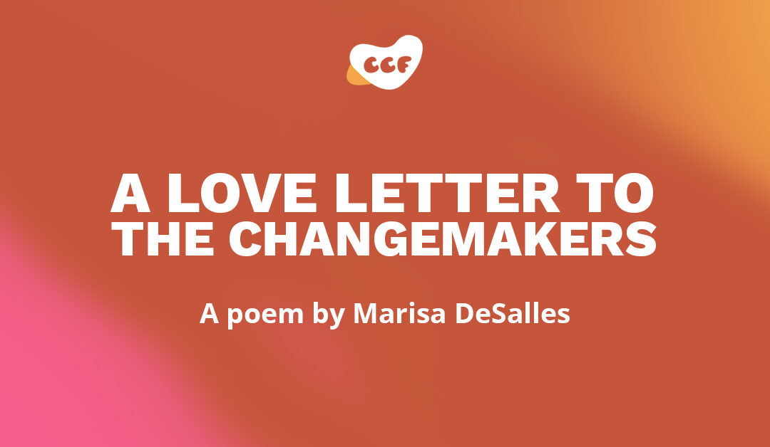 Banner says A love letter to the changemakers. A poem by Marisa DeSalles.