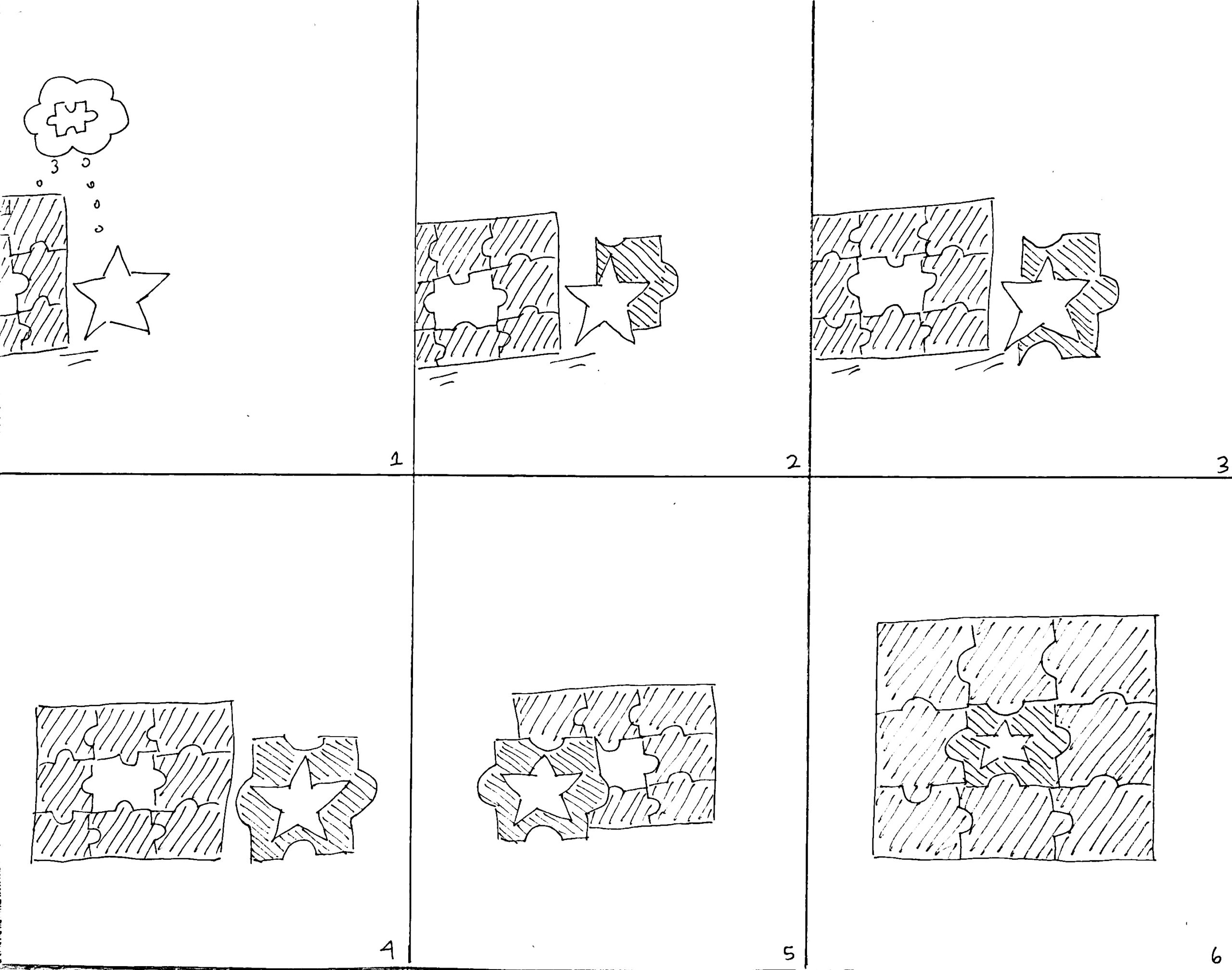 A hand drawn comic. Panel 1: Star walks with puzzle, while they both think of the puzzle piece
Panel 2: Star grows a piece to become the missing puzzle piece
Panel 3: Star grows another piece to become the missing puzzle piece
Panel 4: Star grows the final piece to become the missing puzzle piece
Panel 5: Star, as the missing puzzle piece, stands in front of puzzle 
Panel 6: The puzzle is completed with the star, as the missing puzzle piece, fitting in the middle of the puzzle