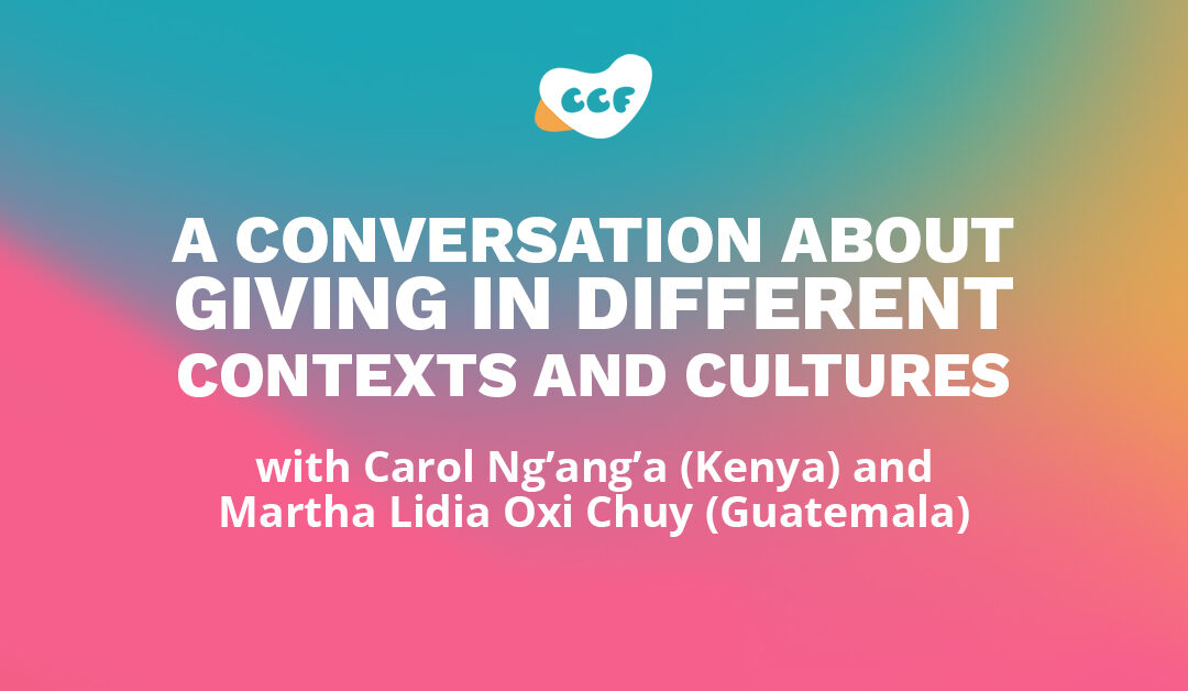 Banner says A conversation about giving in different contexts and cultures with Carol Ng’ang’a (Kenya) and Martha Lidia Oxi Chuy (Guatemala)