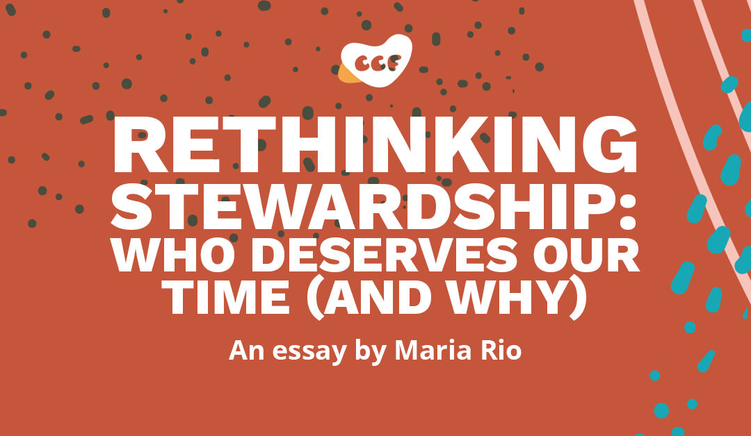 Banners says Rethinking stewardship: Who deserves our time (and why). An essay by Maria Rio.