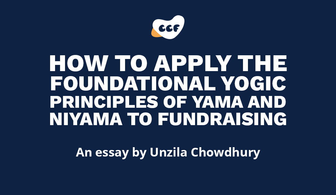 Banner says How to apply the foundational yogic principles of Yama and Niyama to Fundraising. An essay by Unzila Chowdhury.