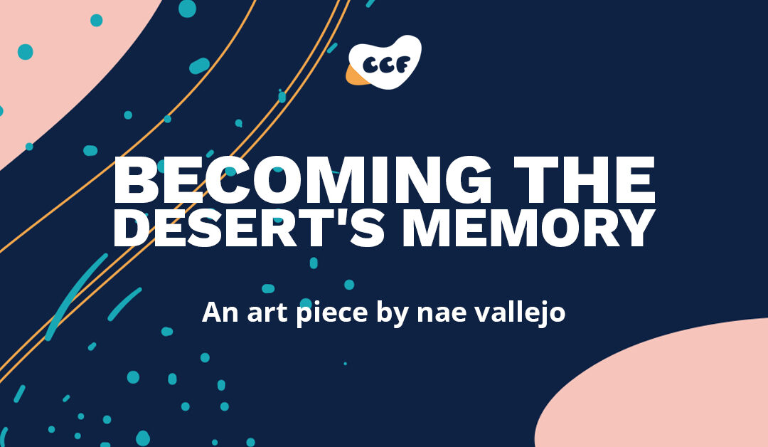 Banner says Becoming the Desert's Memory. An art piece by nae vallejo.