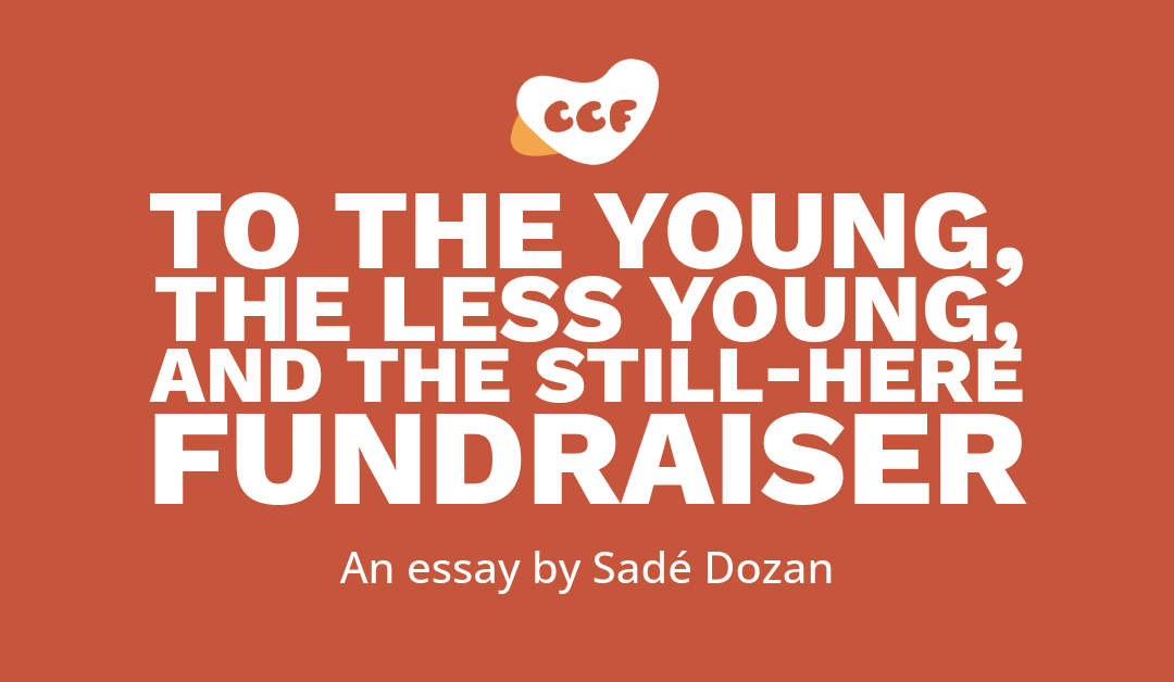 Banner says To the young, the less young, and the still-here fundraiser. An essay by Sadé Dozan.