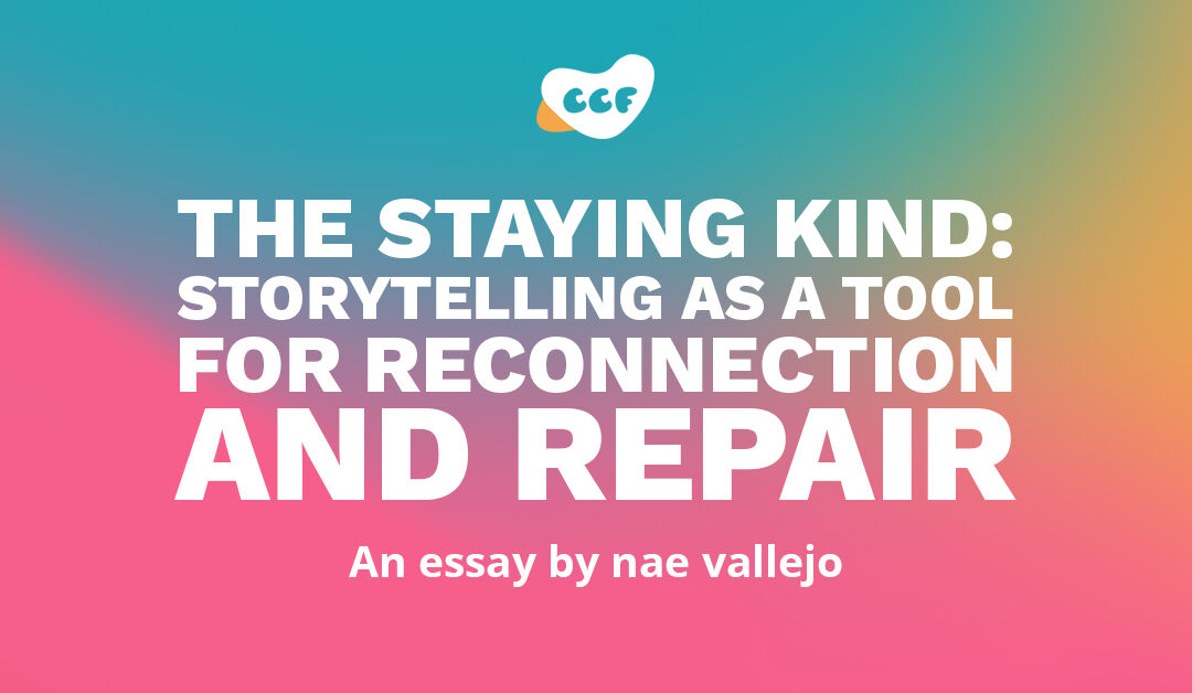 Banner says The staying kind: Storytelling as a tool for reconnection and repair. An essay by nae vallejo.