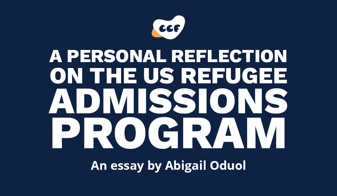 Banner says A personal reflection on the US Refugee Admissions Program. An essay by Abigail Oduol.