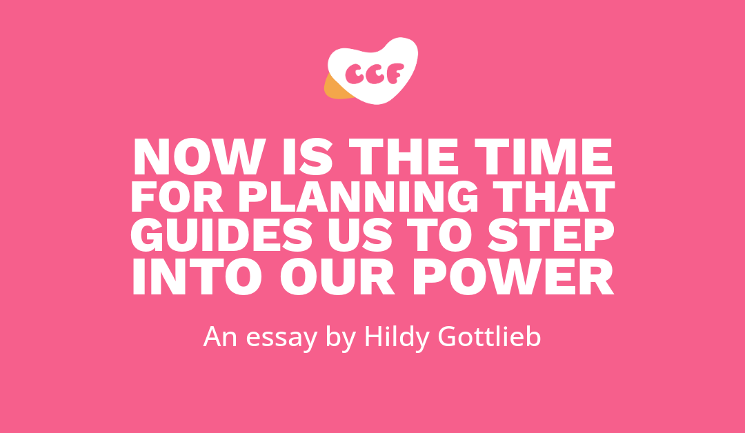 Now is the time for planning that guides us to step into our power