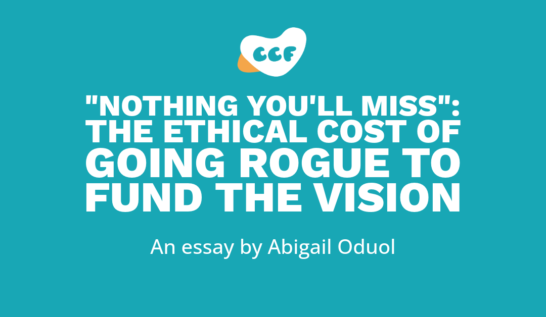 Banner says 'Nothing you’ll miss': The ethical cost of going rogue to fund the vision. An essay by Abigail Oduol