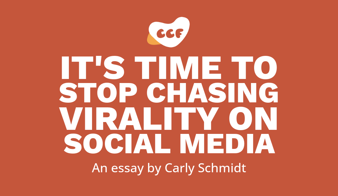 Banner says It's time to stop chasing virality on social media. An essay by Carly Schmidt.