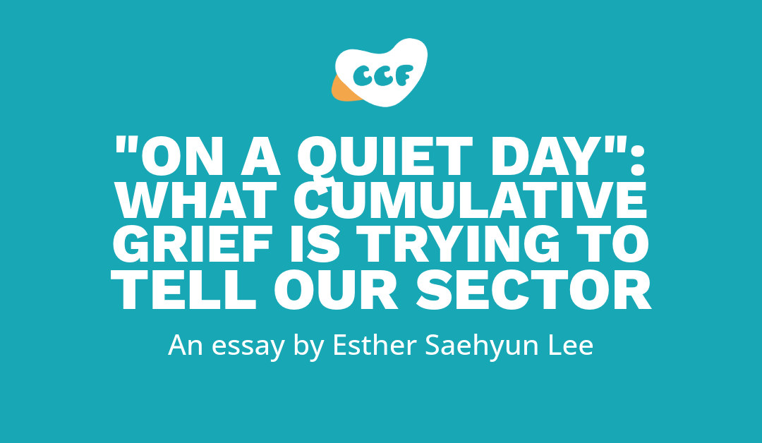 Banner says 'On a quiet day': What cumulative grief is trying to tell our sector. An essay by Esther Saehyun Lee.