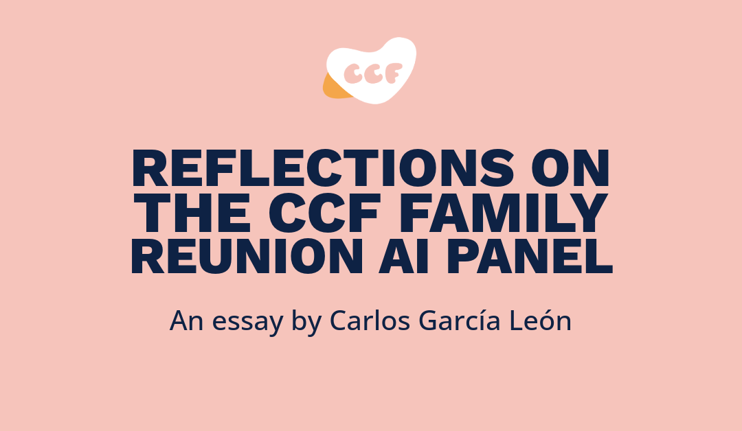 Banner says reflections on the CCF Family Reunion AI panel. An essay by Carlos García León.