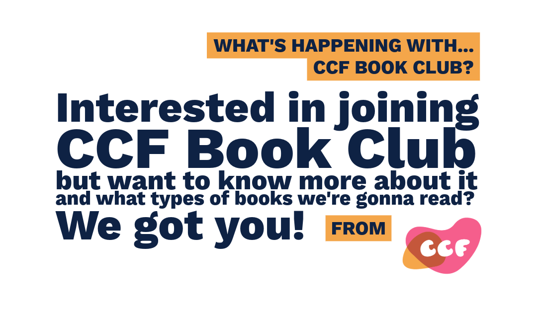 Banner says What's happening with...CCF Book Club? Interested in joining CCF Book Club but want to know more about it and what types of books we're gonna read? We got you! From CCF.