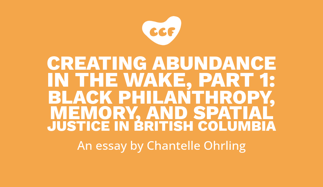 Banner says Creating abundance in the wake, Part 1: Black philanthropy, memory, and spatial justice in British Columbia. An essay by Chantelle Ohrling