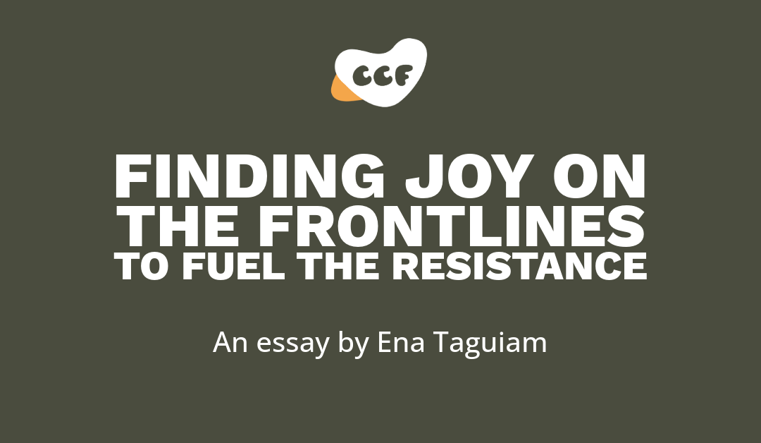 Banner says Finding joy on the frontlines to fuel the resistance. An essay by Ena Taguiam.