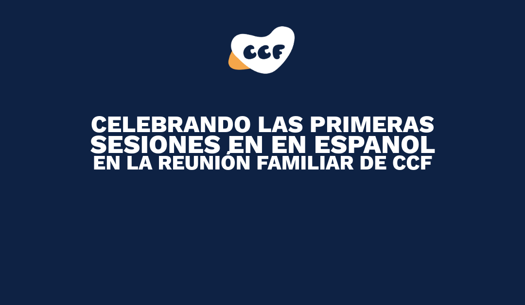 Banner says Celebrando las primeras sesiones en en Espanol en la Reunión familiar de CCF