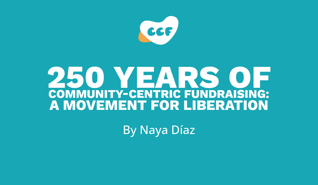 Text says 250 Years of Community-Centric Fundraising: A Movement for Liberation. By Naya Díaz